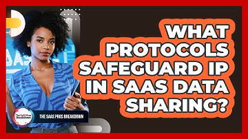 What Protocols Safeguard IP In SaaS Data Sharing?
