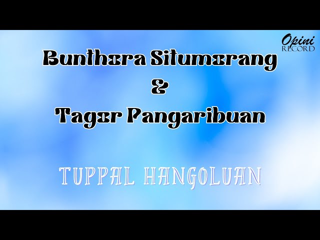 Bunthora Situmorang & Tagor Pangaribuan - Tuppal Hangoluan (Video Lirik) class=