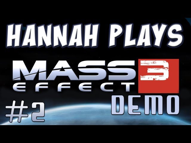 Hannah Plays! - Mass Effect 3 Demo - Part 2