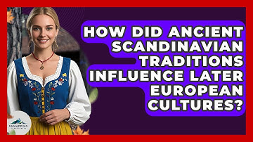 How Did Ancient Scandinavian Traditions Influence Later European Cultures? - Unmapping Scandinavia
