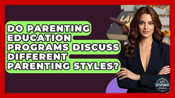 Do Parenting Education Programs Discuss Different Parenting Styles? - Get Divorce Answers