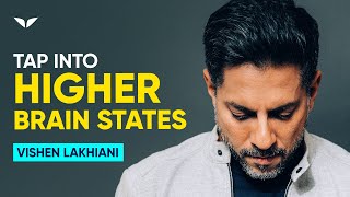 Famous Higher Brain States: Where Your Best Ideas Come From | Vishen Lakhiani Wealth