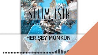 Selim Işık ft. Hidayet Can Özcan -  Her Şey Mümkün  Resimi