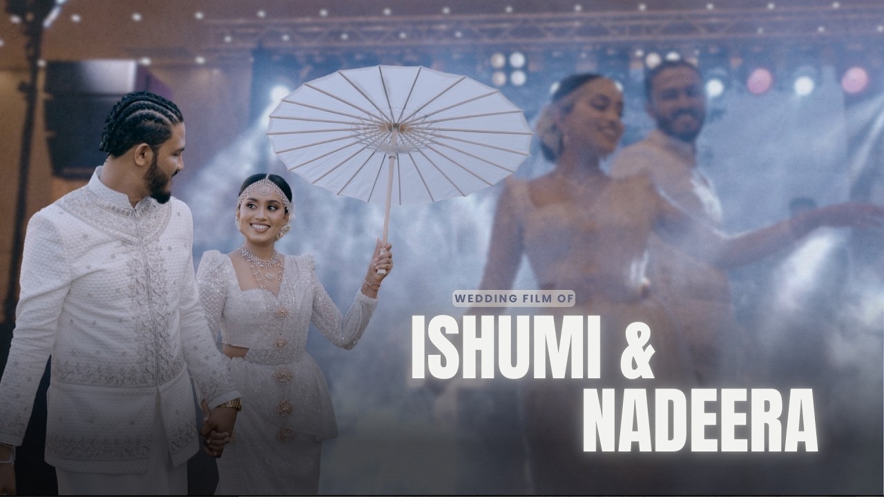 The Wedding Film of Ishumi & Nadeera