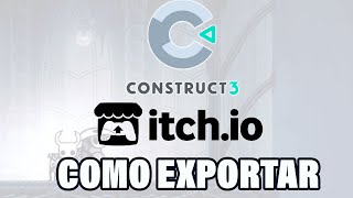 CONSTRUCT 3 Tutorial ESPAÑOL | COMO EXPORTAR para WEB | ITCHIO