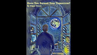 "Have You Earned Your Tomorrow?" by Edgar Guest