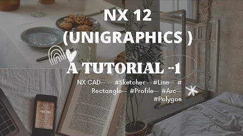 A TUTORIAL-1 ON  NX CAD---- #Sketcher --#Line-- # Rectangle-- #Profile-- #Arc-- #Polygon