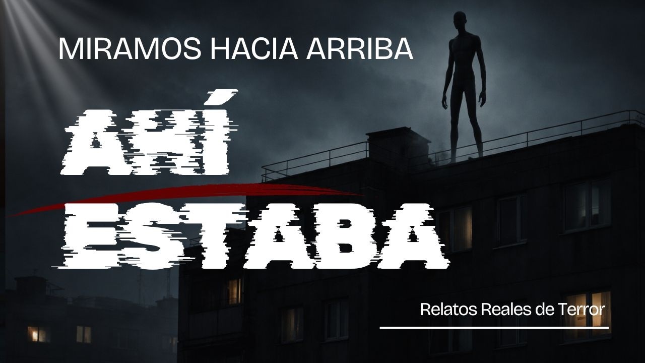 Las Figuras Que Observan Desde Arriba y Desaparecen 😱 #ElFantasmaErrante