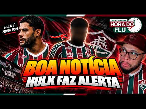 🚨BOA NOTÍCIA PARA O FLUMINENSE E HULK ALERTA E EXIGE ATENÇÃO!