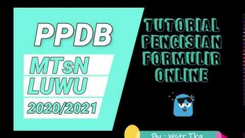 Tutorial Pengisian Formulir Online PPDB MTsN Luwu 2020/2021