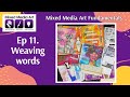 Mixed Media Art Fundamentals: Ep 11: Weaving words into our mixed media