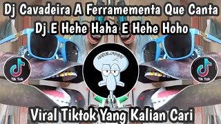 Download Lagu DJ CAVADEIRA A FERRAMENTA QUE CANTA || DJ E HEHE HAHA E HEHE HOHO LAGU TERTAWA VIRAL TIKTOK TERBARU  MP3