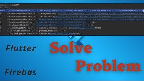 مشكلة ERROR: Unhandled Exception:Bad state: field does not exist within the DocumentSnapshotPlatform