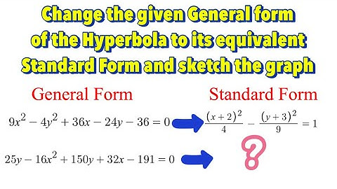 How to Change the Given General Form of a Hyperbola to its Equivalent Standard Form