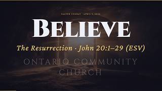 “Believe” | John 20:1–29 (ESV) | Easter Sunday | Live in Ontario, Oregon | Pastor Patrick Dailey