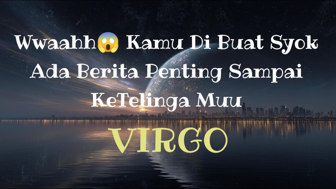 😱Virgo😱Wwahh😱 Di Buat Syok!!! Ada Berita Penting Sampai Ke Telinga Muu👂🫢