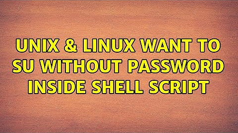 Unix & Linux: want to su without password inside shell script