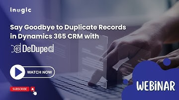 Webinar: Say Goodbye to Duplicate Records in Dynamics 365 CRM with DeDupeD!