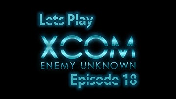 The Catalyst Plays XCOM Enemy Unknown Episode 18: Titan Armor :D