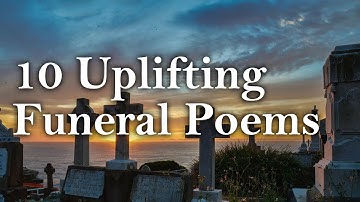 Ten Uplifting Funeral Poems (words to express your grief)