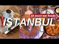 18 MUST TRY FOODS IN ISTANBUL | What to Eat in Turkey- Turkish Food Tour Istanbul &amp; Best Food Turkey