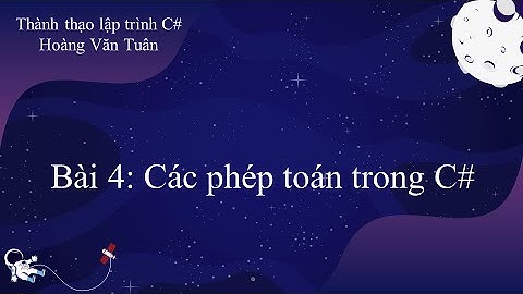 [Thành thạo C#] Bài 4: Các phép toán trong C#