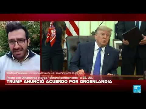 Trump anuncia acuerdo con Dinamarca por "control permanente" de Groenlandia