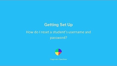 How do I reset a student’s username and password? - Getting set up on Diagnostic Questions