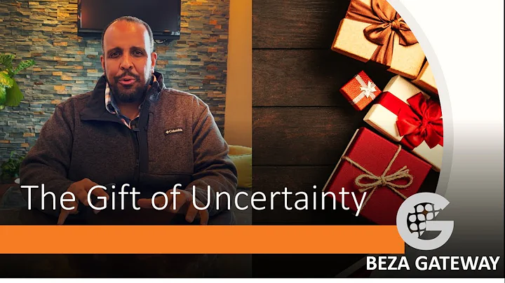 Beza Gateway | Online Church | The Gift of Uncerta...