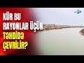 Kürdə suyun səviyyəsi 3 metrə qədər qalxdı: bu ərazilərdə daşqın təhlükəsi?