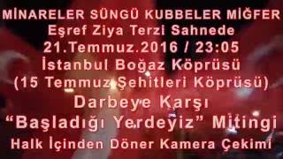 MİNARELER SÜNGÜ KUBBELER MİĞFER/Eşref Ziya Sahnede/15 Temmuz Şehitleri Köprüsü Mitingi Özel Çekim Resimi