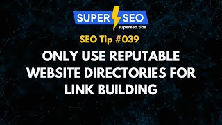 SEO Tip 039: Only use Reputable Website Directories for Link Building