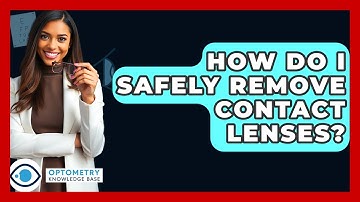 How Do I Safely Remove Contact Lenses? - Optometry Knowledge Base