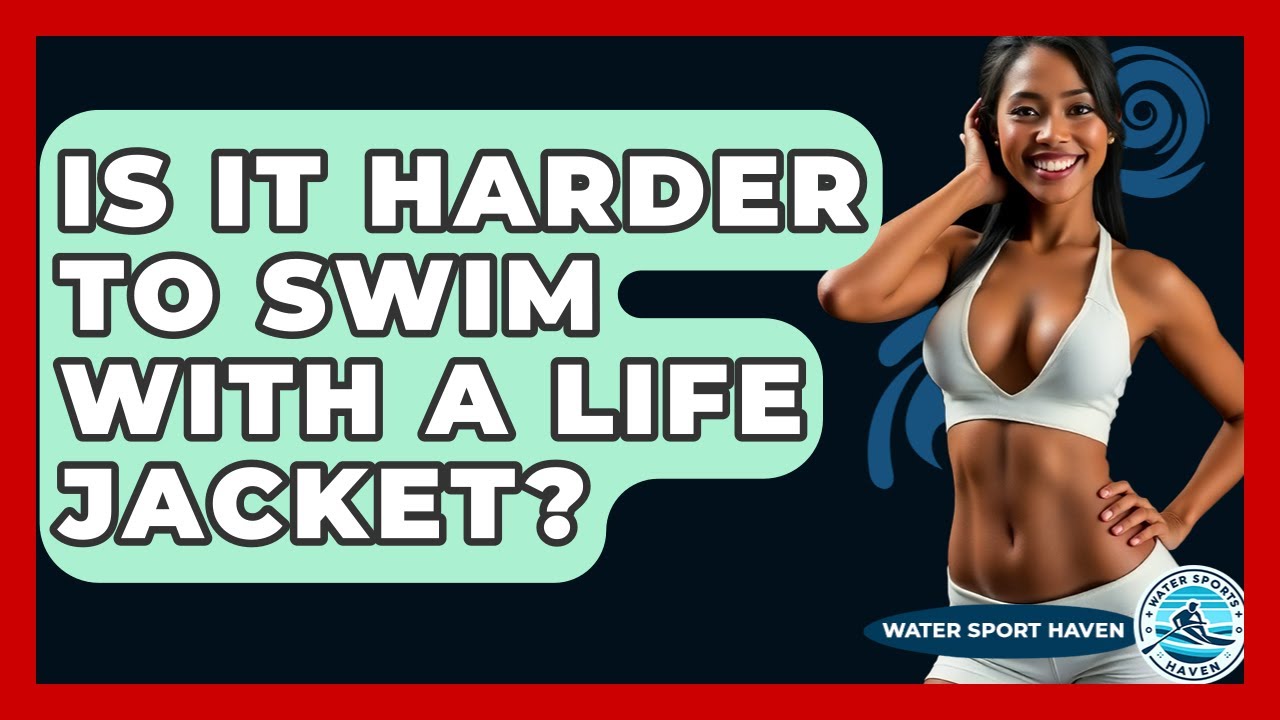 Is It Harder To Swim With A Life Jacket? - Water Sports Haven