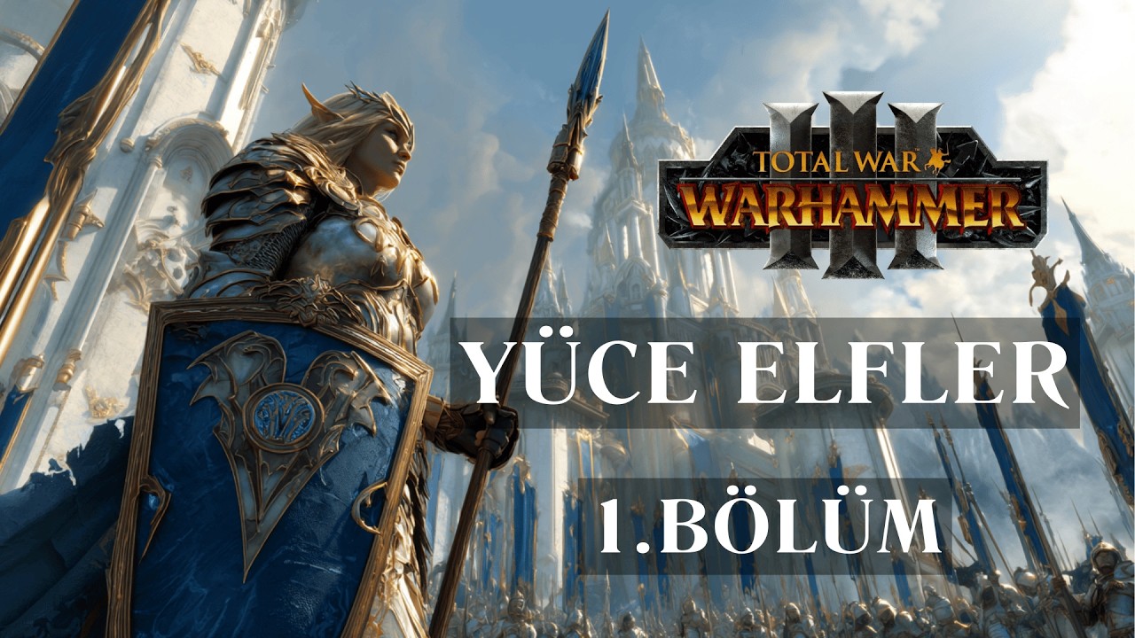 🔴 Yüce Elfler, Lord Tyrion | Warhammer 3 | 1. Bölüm | TR/ENG