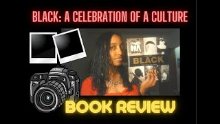 Black: a Celebration of a Culture Book Review - With Photography and Photos From My Life Black: a Celebration of a Culture Book Review - With Photography and Photos From My Life
