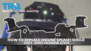 How to Replace Engine Splash Shield 2001-2005 Honda Civic