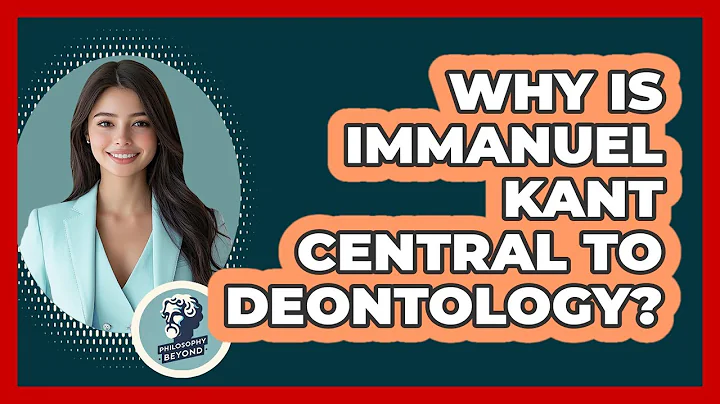 Why Is Immanuel Kant Central To Deontology?