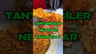 🔥Tantuniciler Ne Kadar Kazanıyor ?