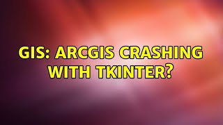 GIS: ArcGIS crashing with Tkinter? (2 Solutions!!)