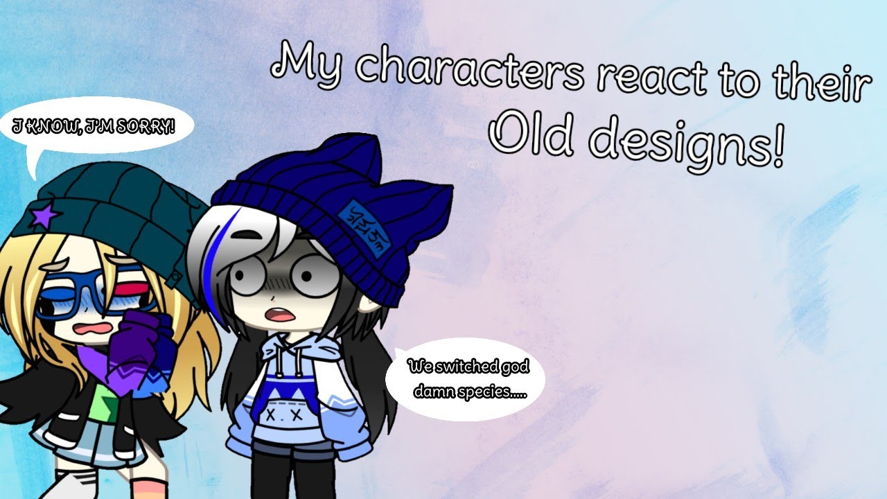 My characters React to their Old Designs •Gacha Club• - YouTube