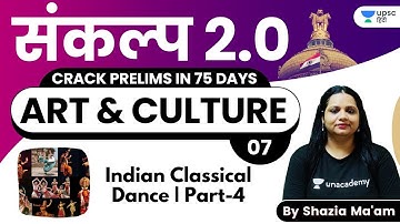 Indian Classical Dance | Art & Culture | संकल्प 2.0 | Crack UPSC CSE Prelims 2021 | Shazia Ma