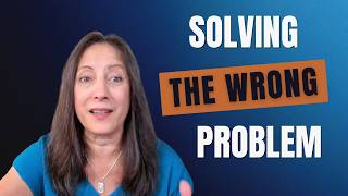Are You Solving The Wrong Problem