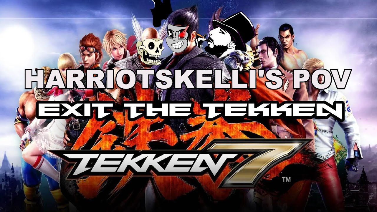 Tekken 7 | Exit the Tekken | Harriotskelli's POV