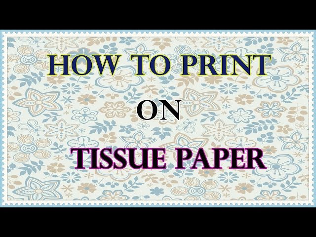 How to Print on Tissue Paper – poppiwinkle
