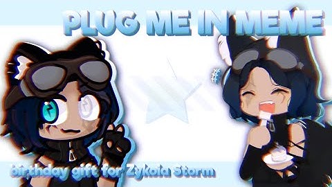 Plug Me In Meme | Birthday Gift for @zykoiastorm