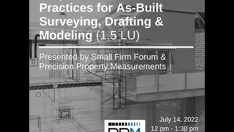 Requirements and Best Practices for As-Built Surveying, Drafting & Modeling