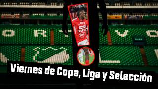 Viernes de Copa, Liga y Selección