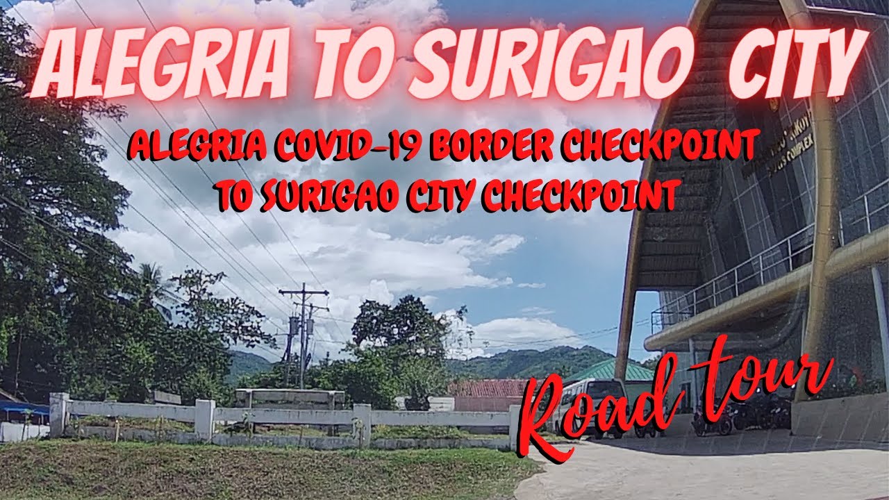 ALEGRIA TO SURIGAO CITY ROAD TRIP / ALEGRIA COVID-19 BORDER CHECKPOINT TO SURIGAO CITY CHECK POINT