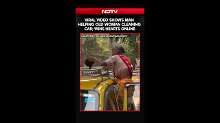 Viral Video Shows Man Helping Old Woman Cleaning Car Wins Hearts Online